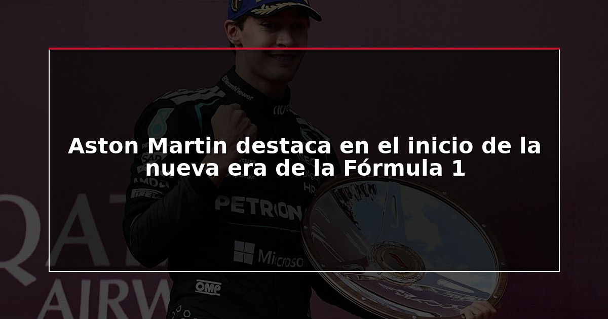 Aston Martin destaca en el inicio de la nueva era de la Fórmula 1