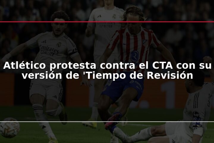 Atlético protesta contra el CTA con su versión de ‘Tiempo de Revisión