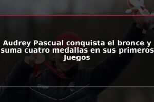 Audrey Pascual conquista el bronce y suma cuatro medallas en sus primeros Juegos