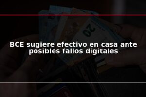 BCE sugiere efectivo en casa ante posibles fallos digitales