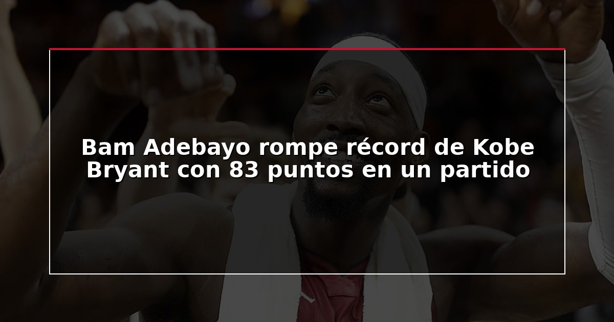 Bam Adebayo rompe récord de Kobe Bryant con 83 puntos en un partido