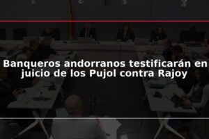 Banqueros andorranos testificarán en juicio de los Pujol contra Rajoy