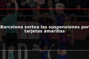 Barcelona sortea las suspensiones por tarjetas amarillas