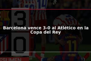 Barcelona vence 3-0 al Atlético en la Copa del Rey