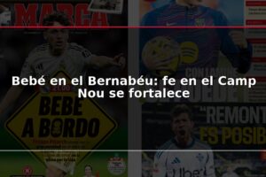 Bebé en el Bernabéu: fe en el Camp Nou se fortalece