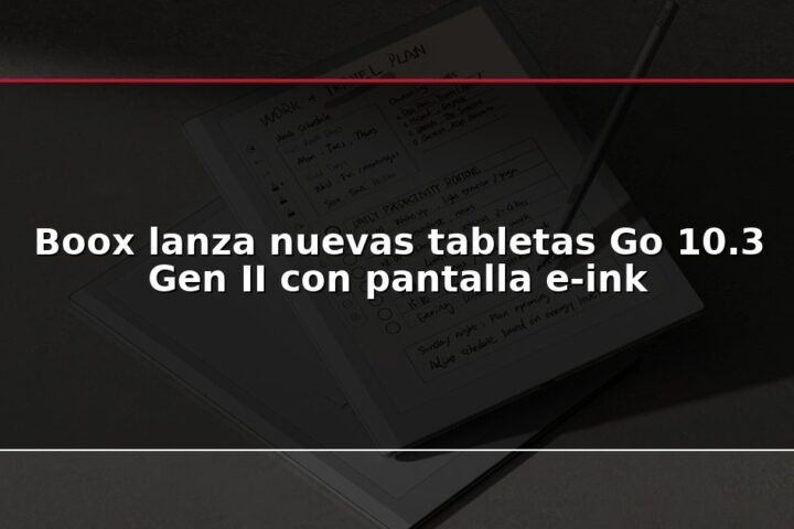 Boox lanza nuevas tabletas Go 10.3 Gen II con pantalla e-ink