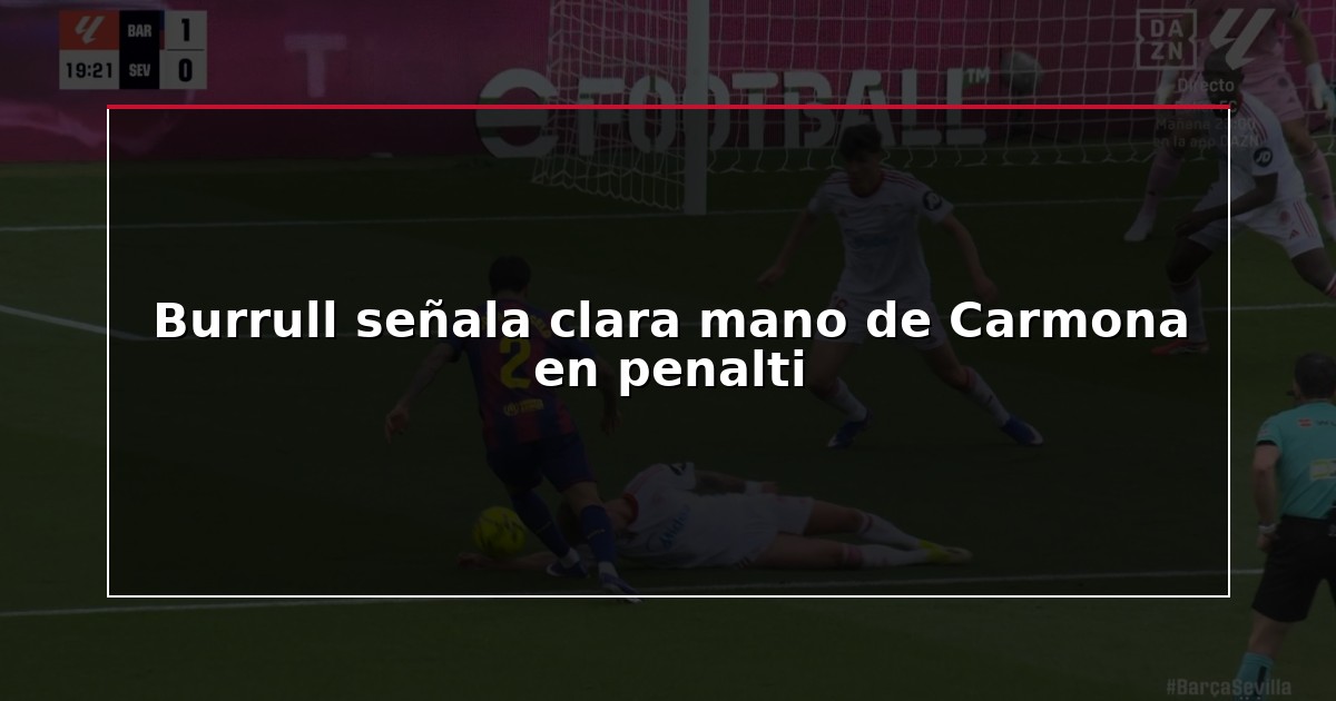 Burrull señala clara mano de Carmona en penalti