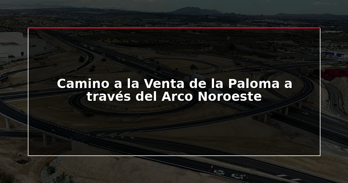 Camino a la Venta de la Paloma a través del Arco Noroeste