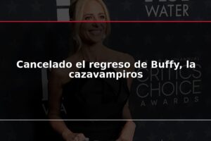 Cancelado el regreso de Buffy, la cazavampiros