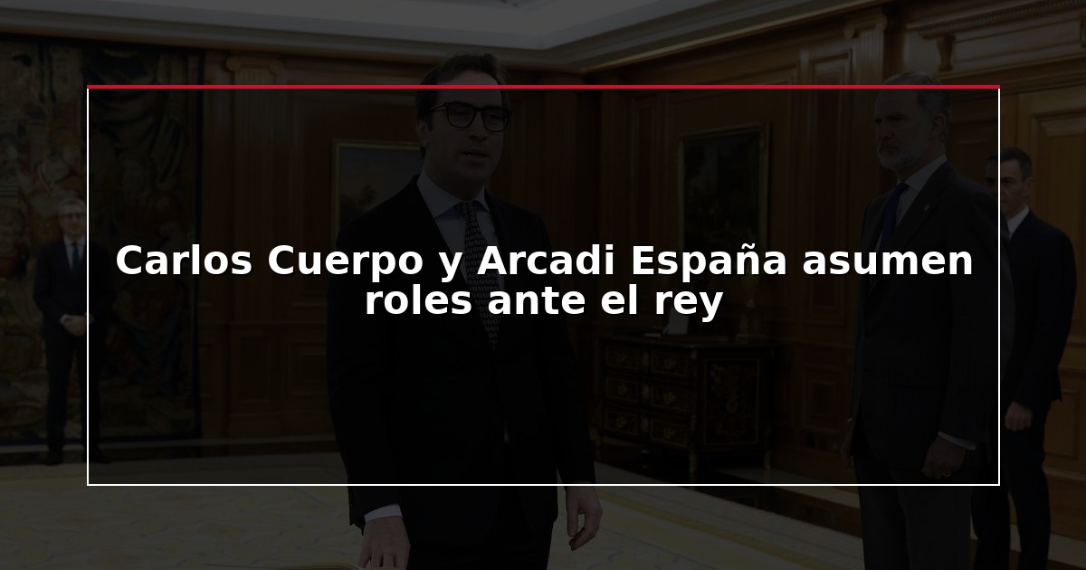 Carlos Cuerpo y Arcadi España asumen roles ante el rey