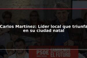 Carlos Martínez: Líder local que triunfa en su ciudad natal