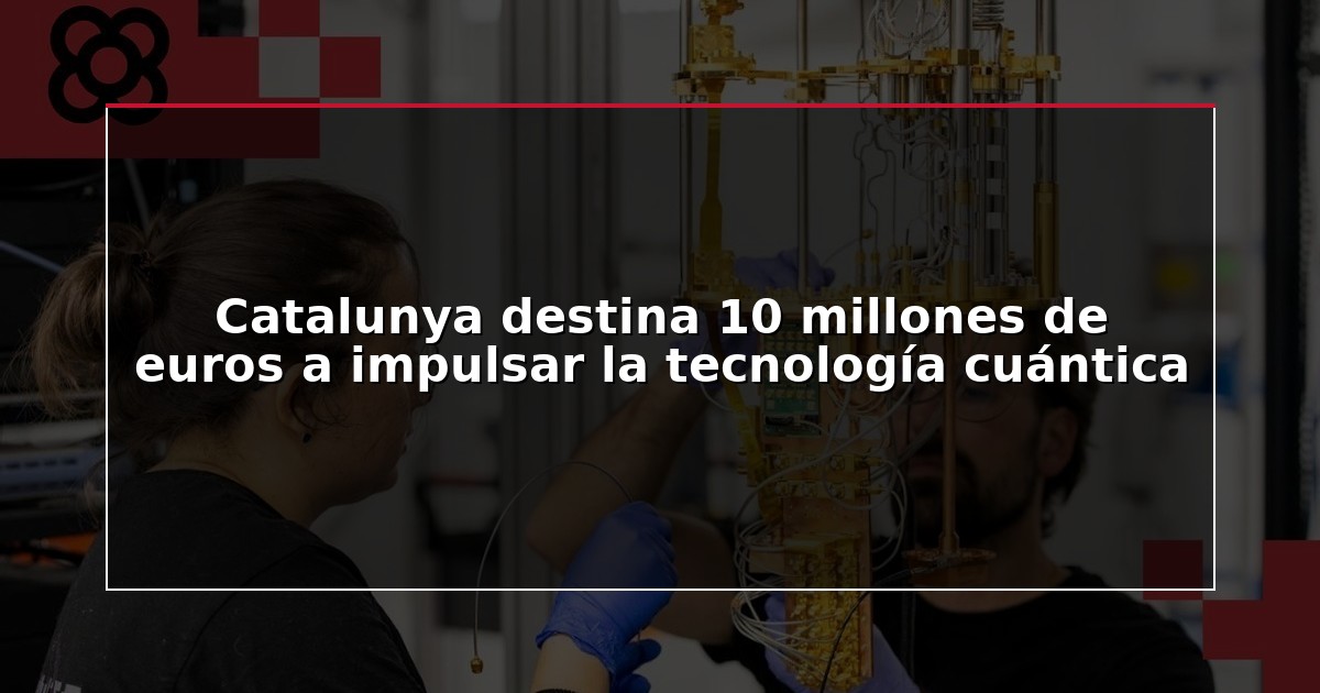 Catalunya destina 10 millones de euros a impulsar la tecnología cuántica