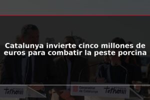 Catalunya invierte cinco millones de euros para combatir la peste porcina
