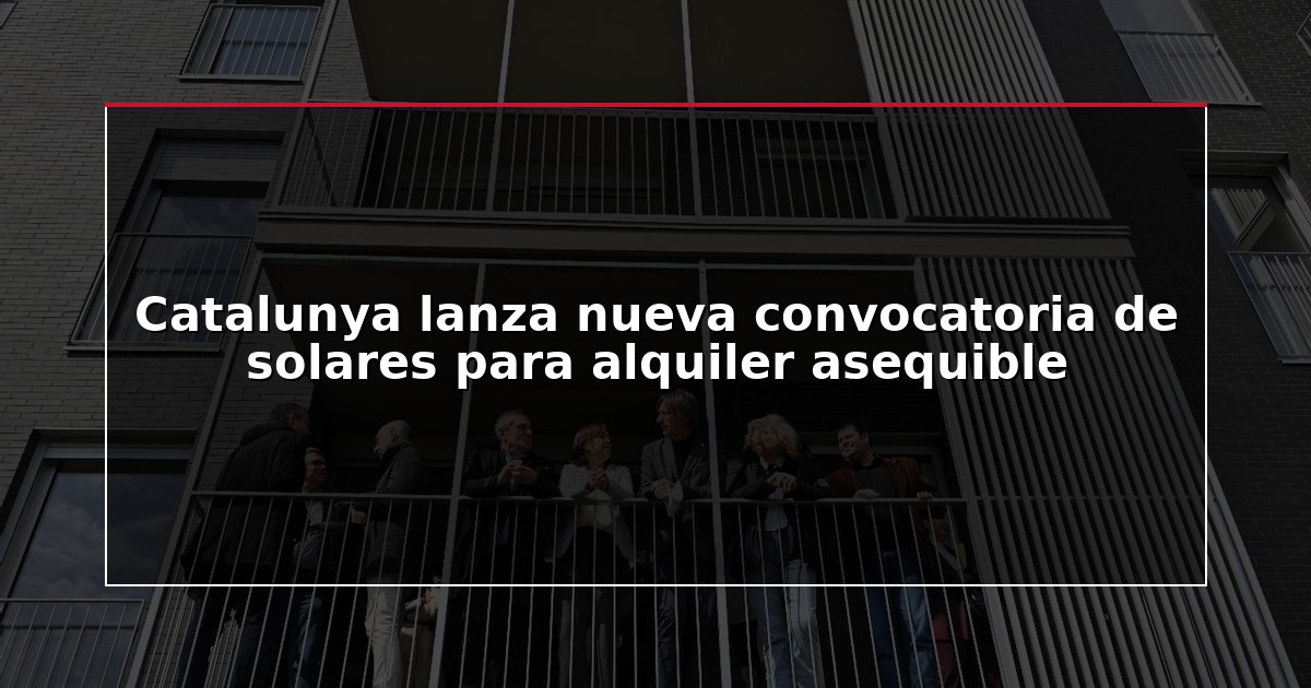 Catalunya lanza nueva convocatoria de solares para alquiler asequible