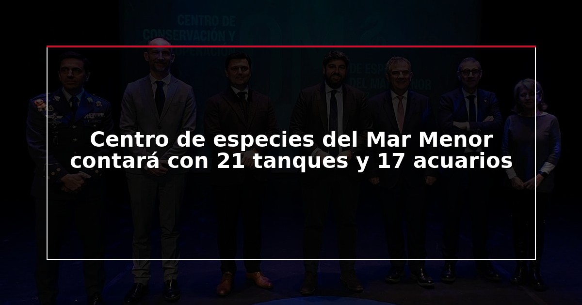 Centro de especies del Mar Menor contará con 21 tanques y 17 acuarios