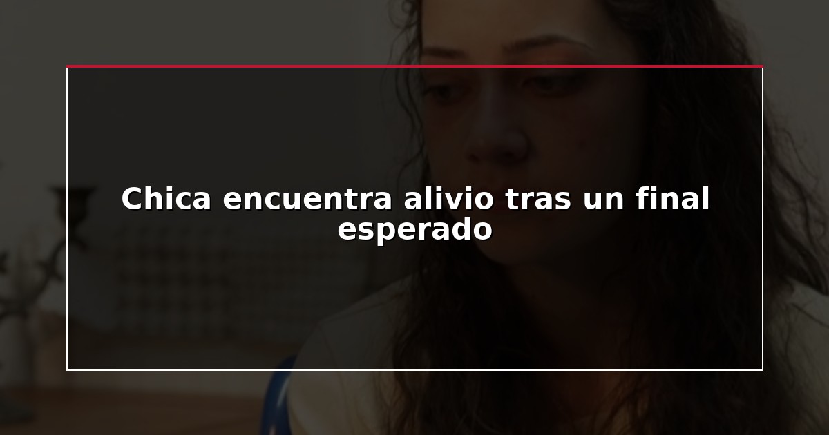 Chica encuentra alivio tras un final esperado