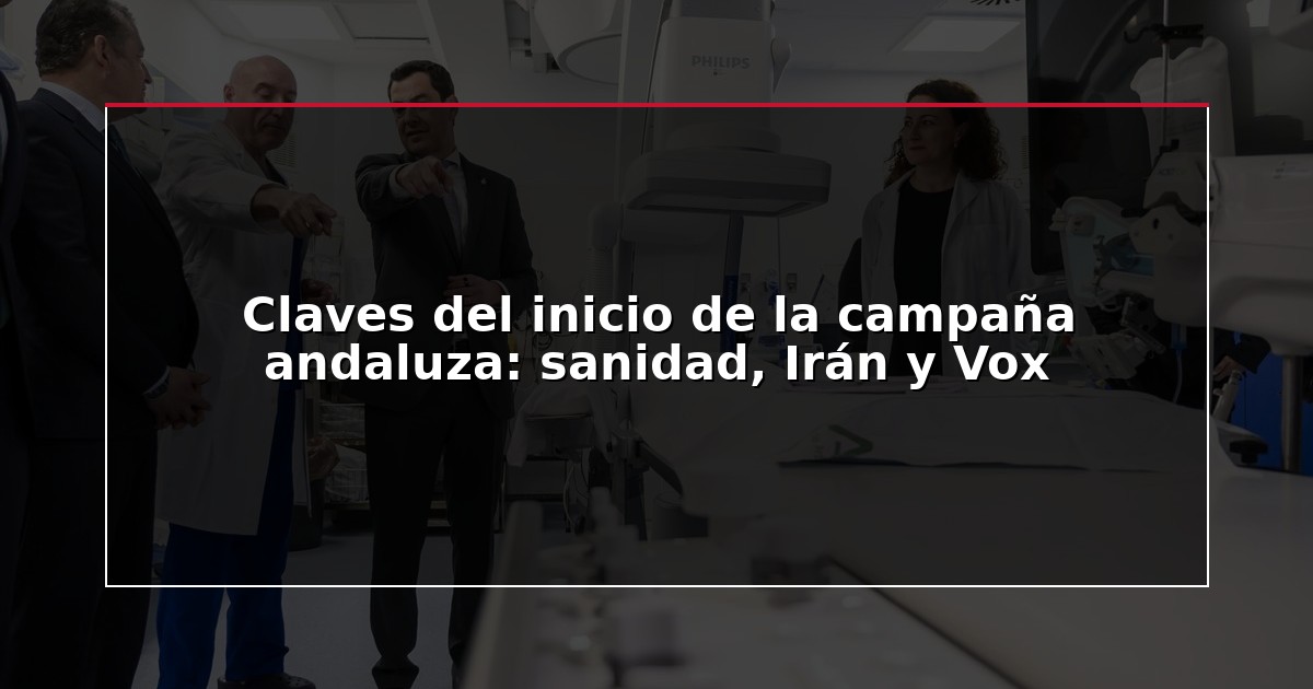 Claves del inicio de la campaña andaluza: sanidad, Irán y Vox