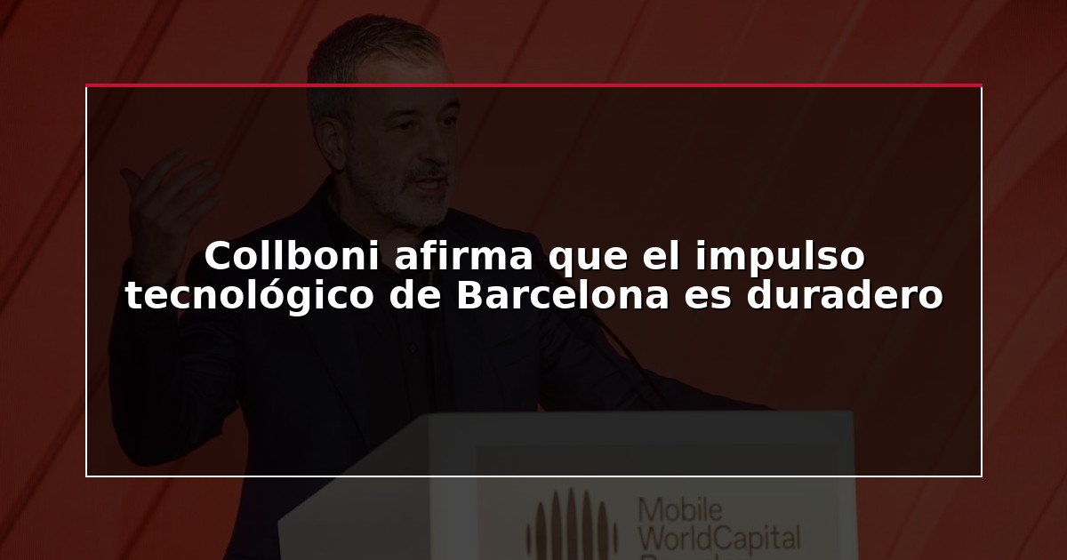 Collboni afirma que el impulso tecnológico de Barcelona es duradero