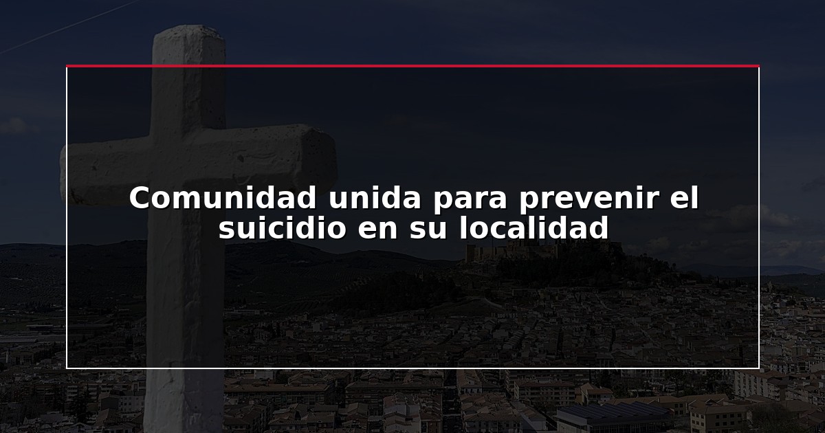 Comunidad unida para prevenir el suicidio en su localidad