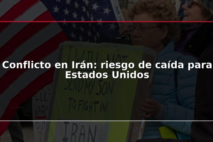 Conflicto en Irán: riesgo de caída para Estados Unidos