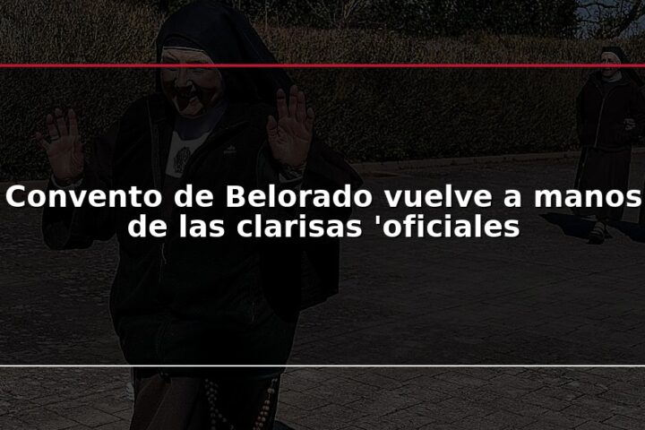 Convento de Belorado vuelve a manos de las clarisas ‘oficiales