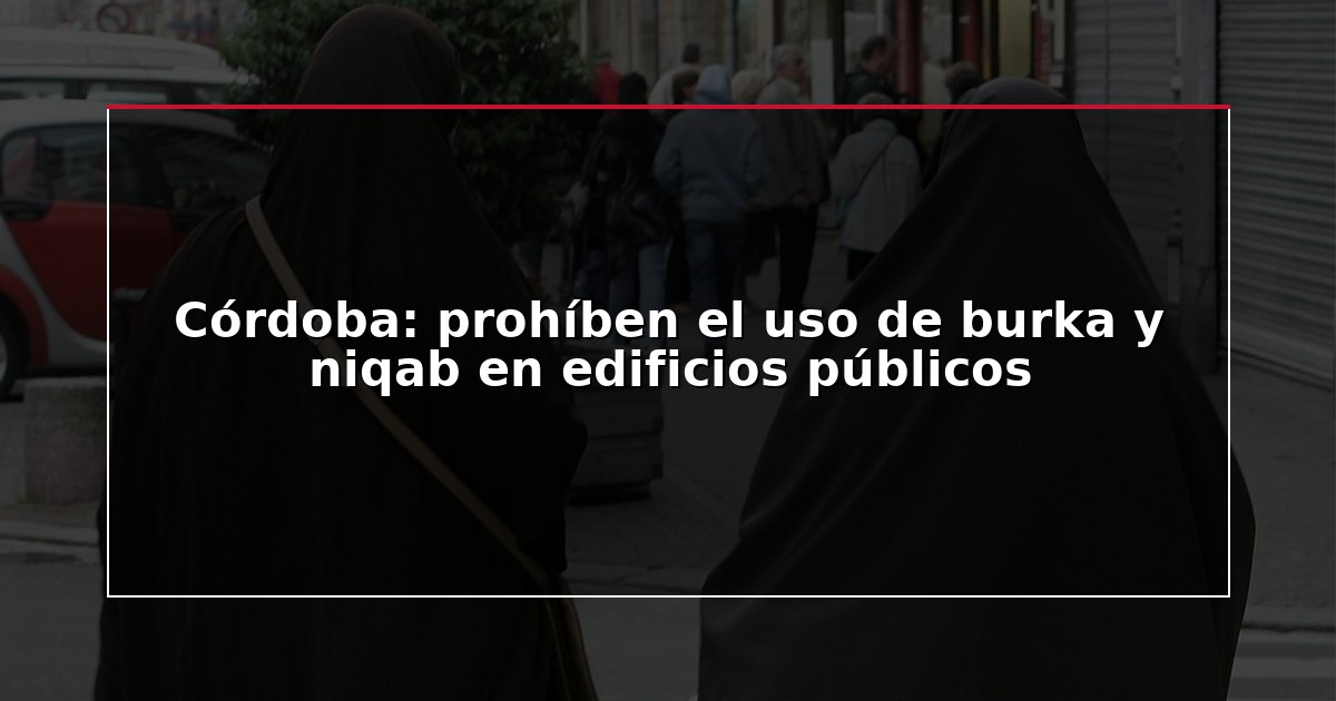 Córdoba: prohíben el uso de burka y niqab en edificios públicos