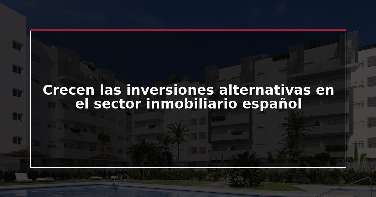 Crecen las inversiones alternativas en el sector inmobiliario español