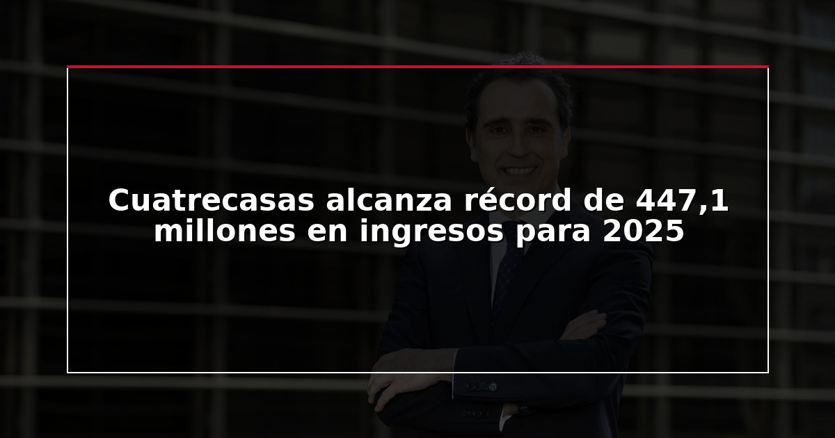 Cuatrecasas alcanza récord de 447,1 millones en ingresos para 2025