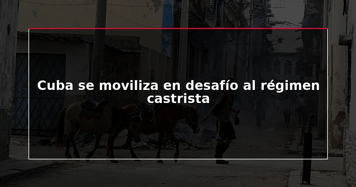 Cuba se moviliza en desafío al régimen castrista
