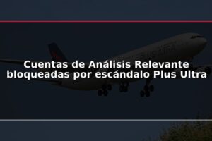 Cuentas de Análisis Relevante bloqueadas por escándalo Plus Ultra