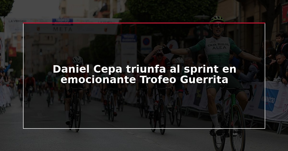 Daniel Cepa triunfa al sprint en emocionante Trofeo Guerrita