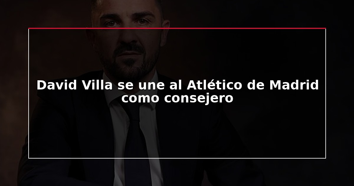 David Villa se une al Atlético de Madrid como consejero