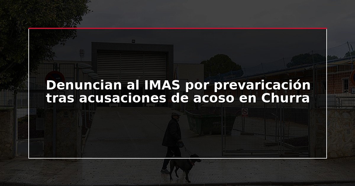 Denuncian al IMAS por prevaricación tras acusaciones de acoso en Churra