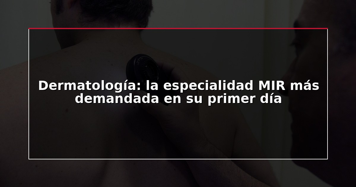 Dermatología: la especialidad MIR más demandada en su primer día