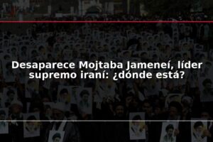 Desaparece Mojtaba Jameneí, líder supremo iraní: ¿dónde está?