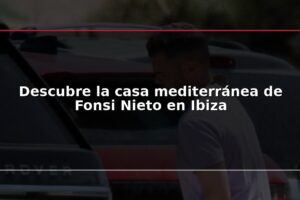 Descubre la casa mediterránea de Fonsi Nieto en Ibiza