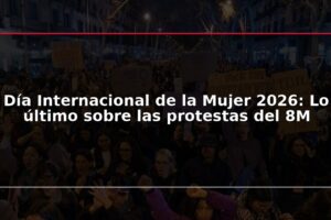 Día Internacional de la Mujer 2026: Lo último sobre las protestas del 8M