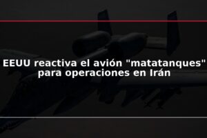 EEUU reactiva el avión "matatanques" para operaciones en Irán