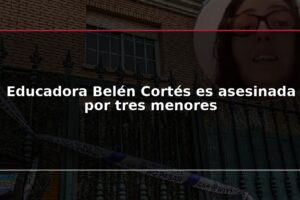 Educadora Belén Cortés es asesinada por tres menores