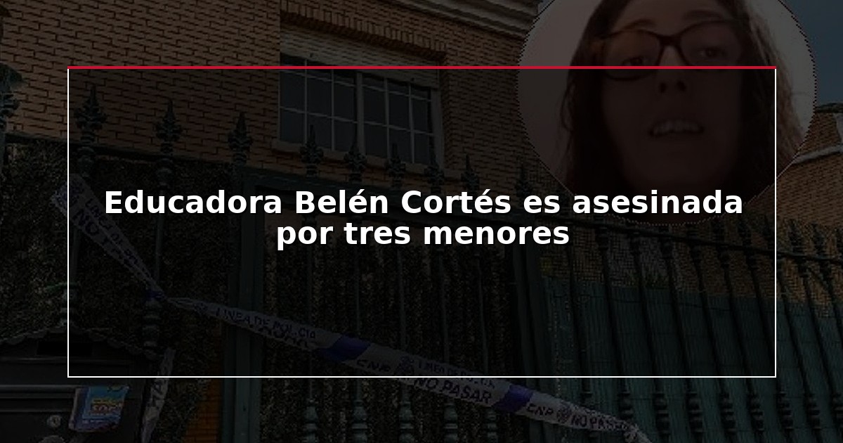 Educadora Belén Cortés es asesinada por tres menores