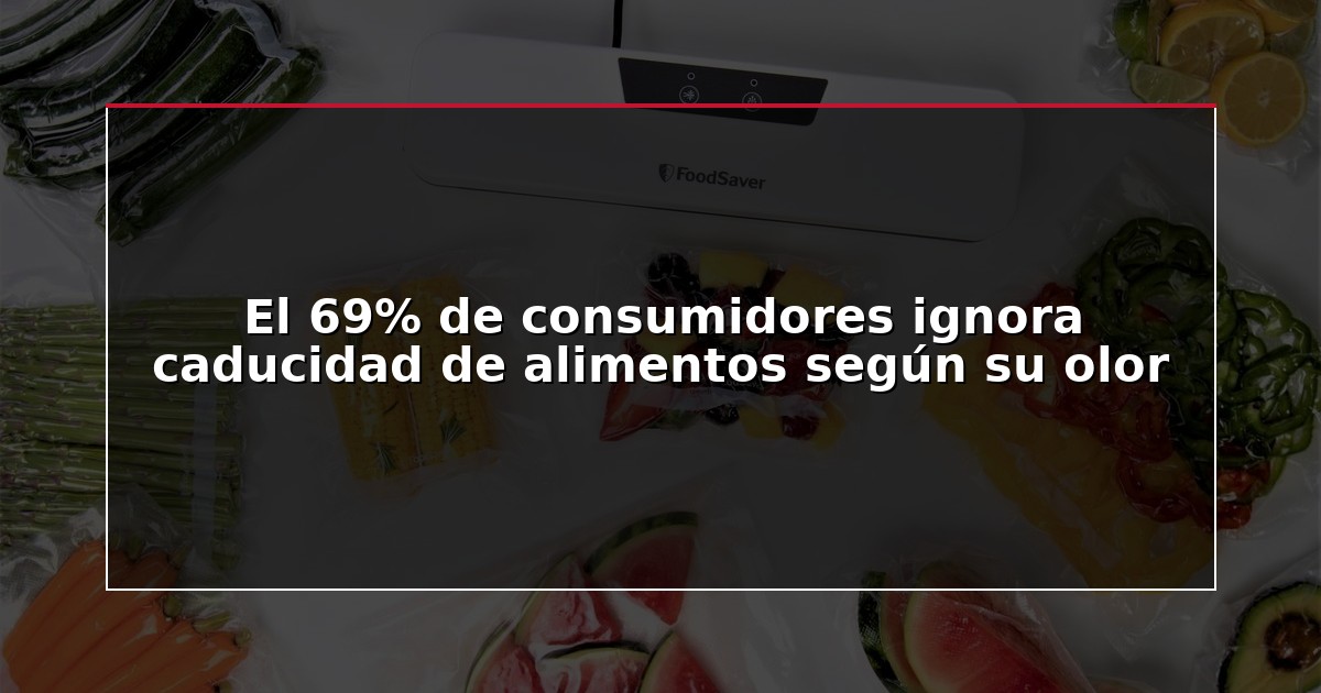 El 69% de consumidores ignora caducidad de alimentos según su olor