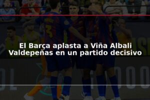 El Barça aplasta a Viña Albali Valdepeñas en un partido decisivo