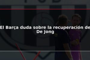 El Barça duda sobre la recuperación de De Jong
