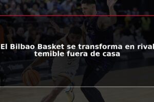 El Bilbao Basket se transforma en rival temible fuera de casa