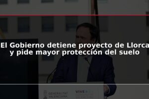 El Gobierno detiene proyecto de Llorca y pide mayor protección del suelo