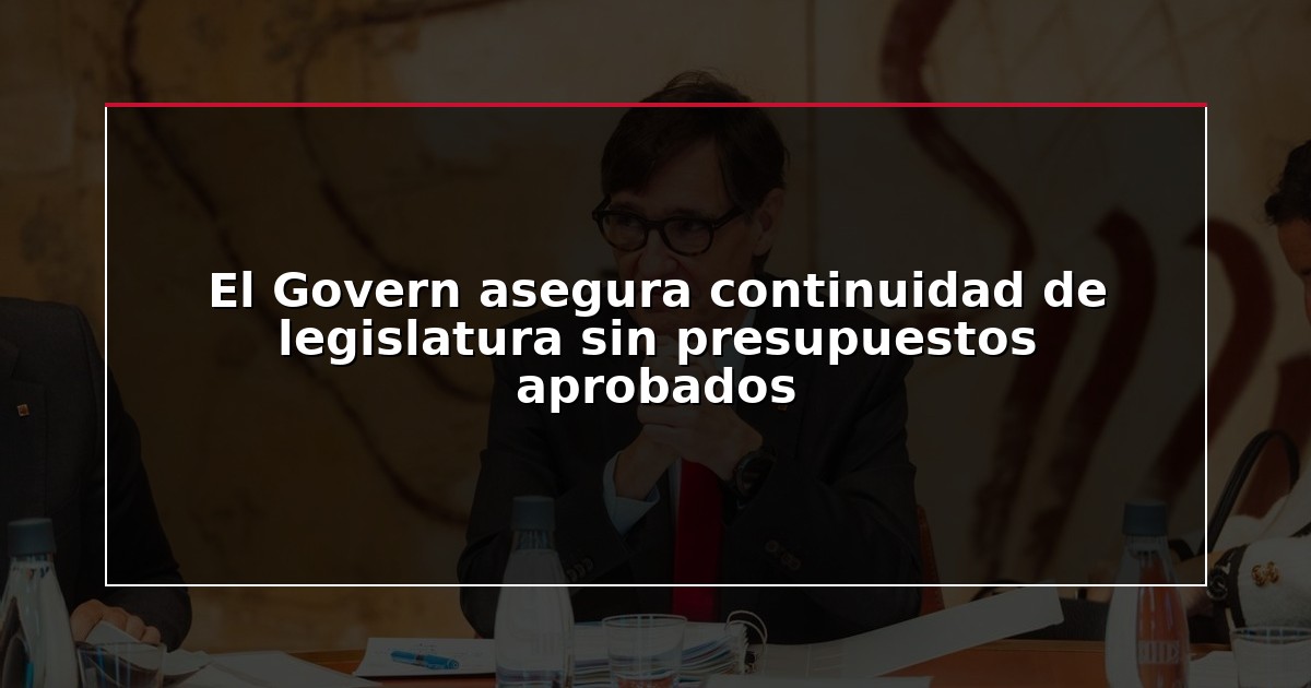 El Govern asegura continuidad de legislatura sin presupuestos aprobados