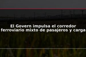 El Govern impulsa el corredor ferroviario mixto de pasajeros y carga
