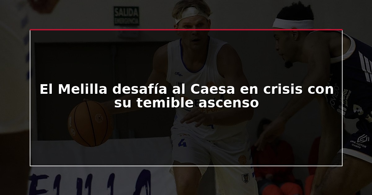 El Melilla desafía al Caesa en crisis con su temible ascenso