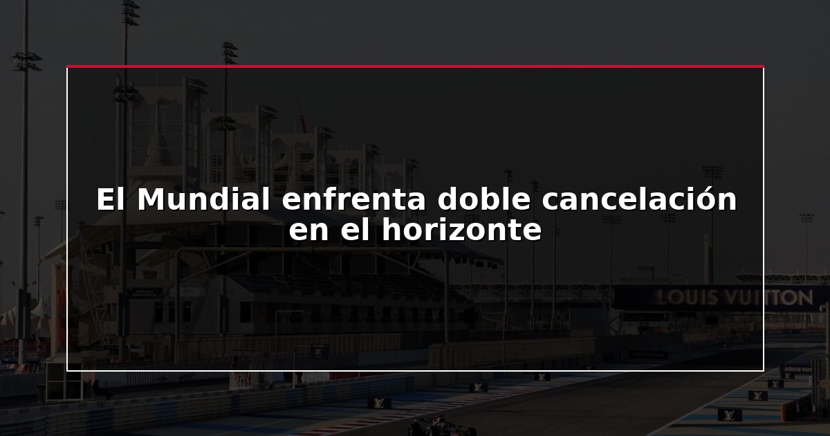 El Mundial enfrenta doble cancelación en el horizonte