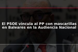 El PSOE vincula al PP con mascarillas en Baleares en la Audiencia Nacional